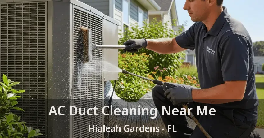 AC Duct Cleaning Near Me Hialeah Gardens - FL AC Duct Cleaning Near Me Hialeah Gardens - FL