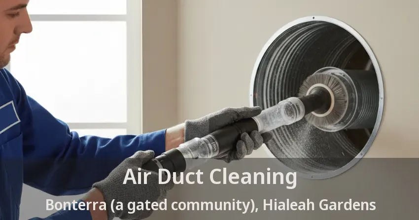 Air Duct Cleaning Bonterra (a gated community), Hialeah Gardens - FL Air Duct Cleaning Bonterra (a gated community), Hialeah Gardens - FL
