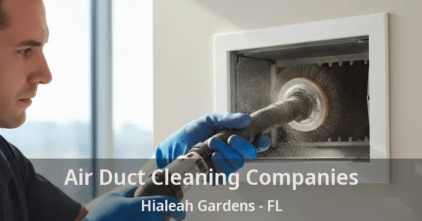 Air Duct Cleaning Companies Hialeah Gardens - FL