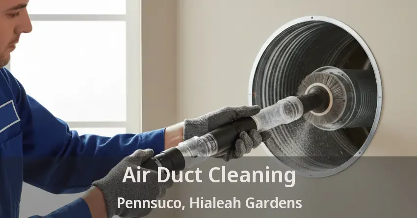 Air Duct Cleaning Pennsuco, Hialeah Gardens - FL Air Duct Cleaning Pennsuco, Hialeah Gardens - FL