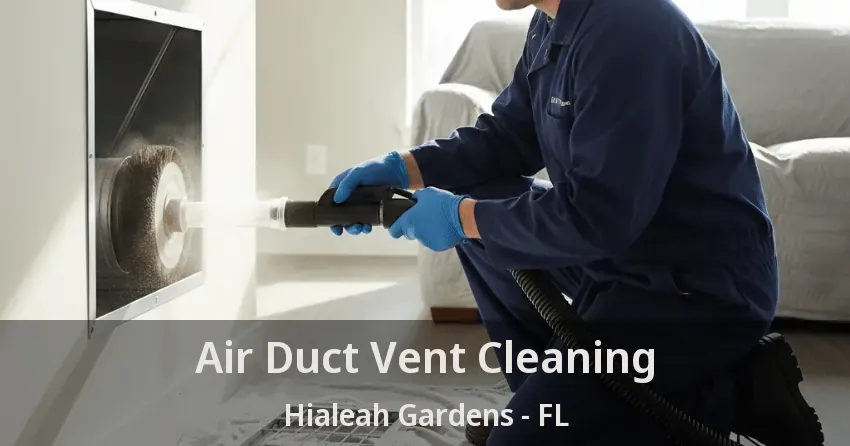 Air Duct Vent Cleaning Hialeah Gardens - FL
