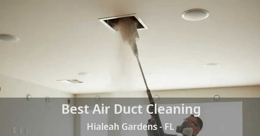 Best Air Duct Cleaning Hialeah Gardens - FL