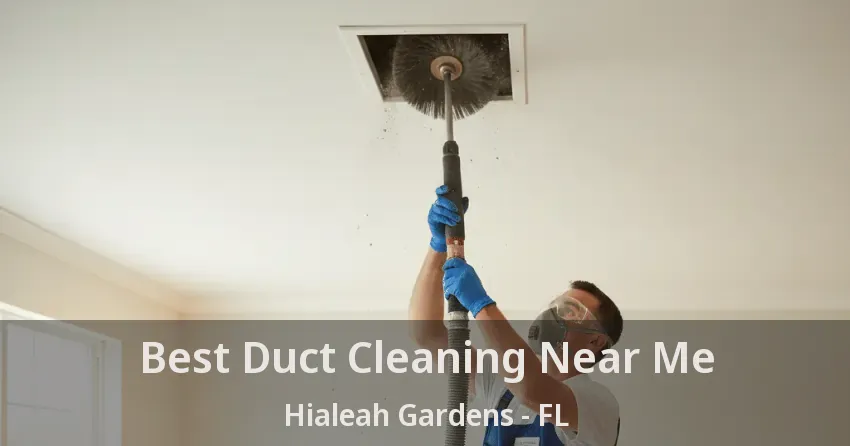 Best Duct Cleaning Near Me Hialeah Gardens - FL Best Duct Cleaning Near Me Hialeah Gardens - FL