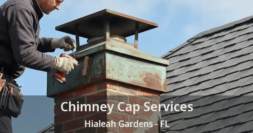 Chimney Cap Services Hialeah Gardens - FL Chimney Cap Services Hialeah Gardens - FL