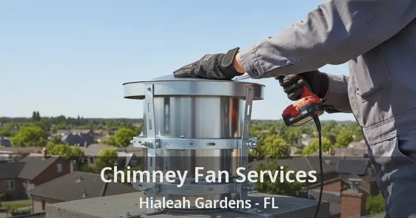 Chimney Fan Services Hialeah Gardens - FL Chimney Fan Services Hialeah Gardens - FL