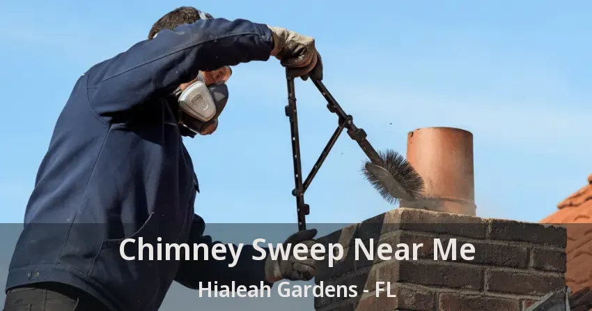 Chimney Sweep Near Me Hialeah Gardens - FL Chimney Sweep Near Me Hialeah Gardens - FL