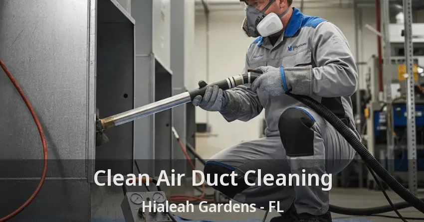 Clean Air Duct Cleaning Hialeah Gardens - FL