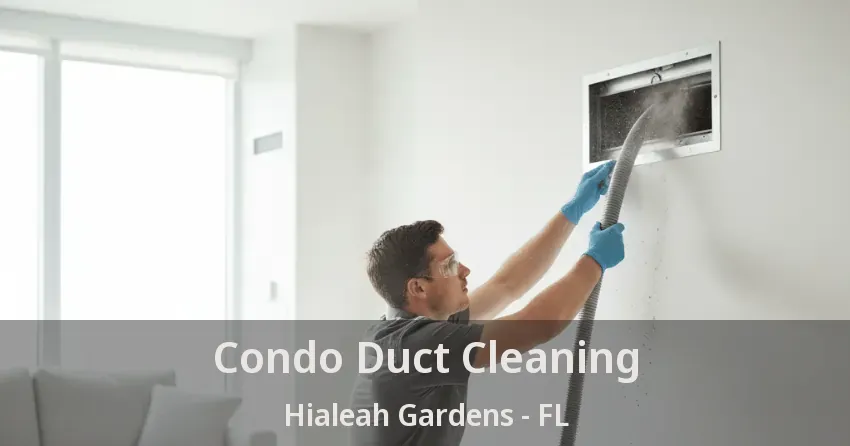 Condo Duct Cleaning Hialeah Gardens - FL
