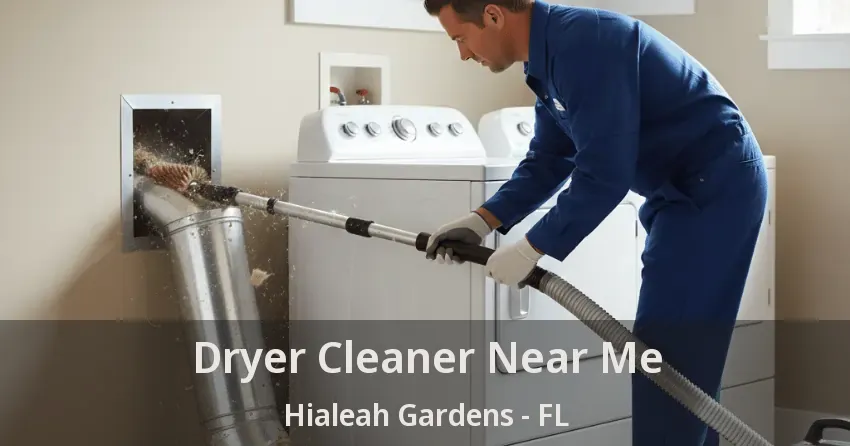 Dryer Cleaner Near Me Hialeah Gardens - FL