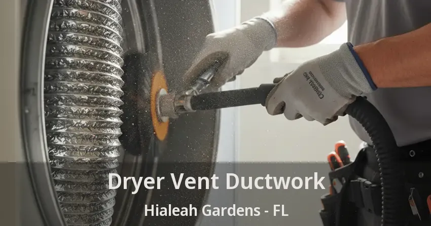 Dryer Vent Ductwork Hialeah Gardens - FL Dryer Vent Ductwork Hialeah Gardens - FL