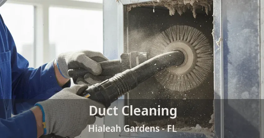 Duct Cleaning Hialeah Gardens - FL Duct Cleaning Hialeah Gardens - FL
