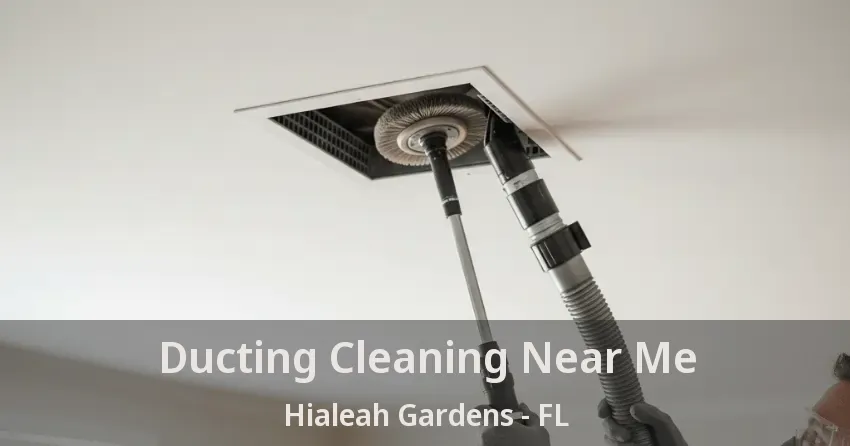 Ducting Cleaning Near Me Hialeah Gardens - FL