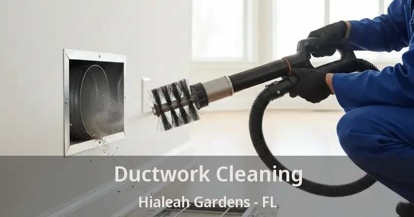 Ductwork Cleaning Hialeah Gardens - FL