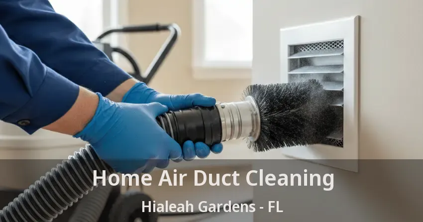 Home Air Duct Cleaning Hialeah Gardens - FL Home Air Duct Cleaning Hialeah Gardens - FL
