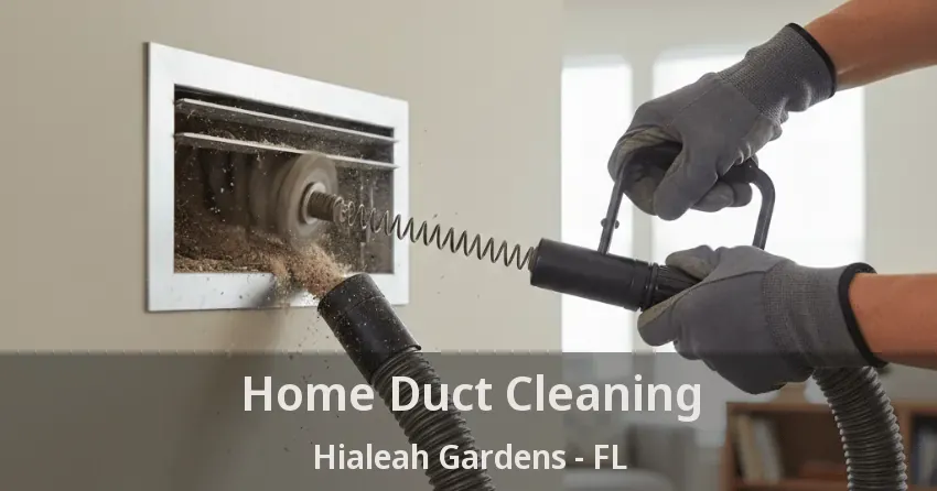 Home Duct Cleaning Hialeah Gardens - FL Home Duct Cleaning Hialeah Gardens - FL