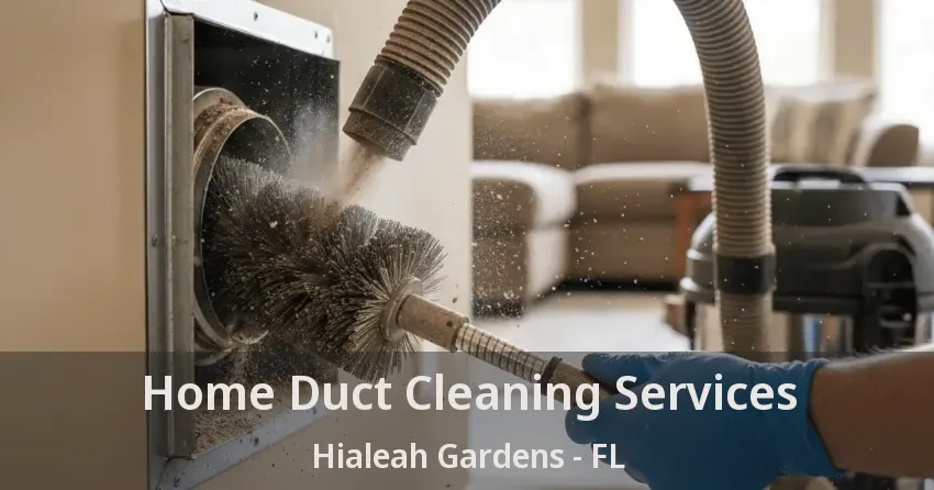 Home Duct Cleaning Services Hialeah Gardens - FL