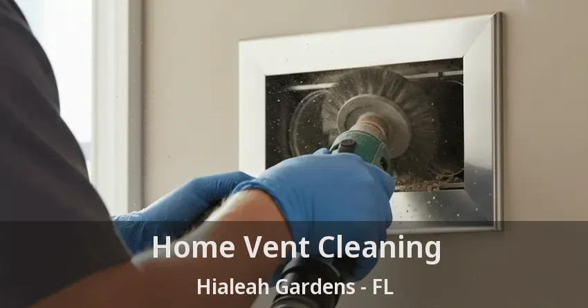 Home Vent Cleaning Hialeah Gardens - FL