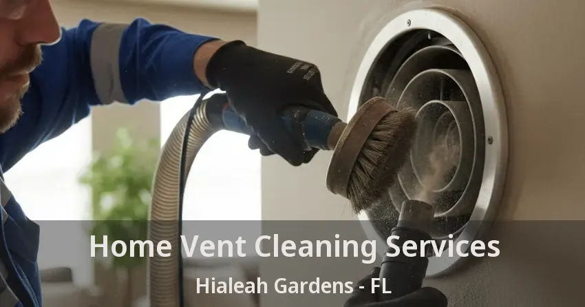 Home Vent Cleaning Services Hialeah Gardens - FL
