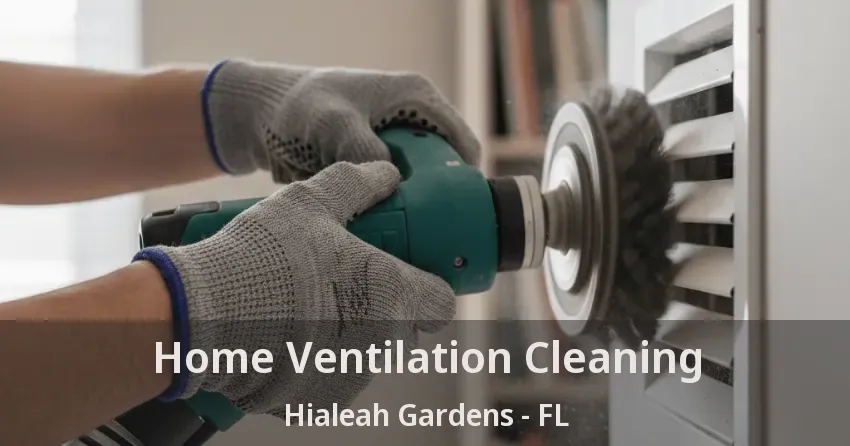 Home Ventilation Cleaning Hialeah Gardens - FL