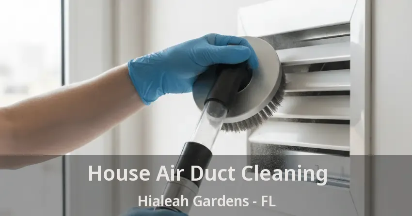 House Air Duct Cleaning Hialeah Gardens - FL