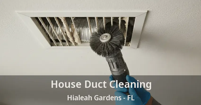 House Duct Cleaning Hialeah Gardens - FL