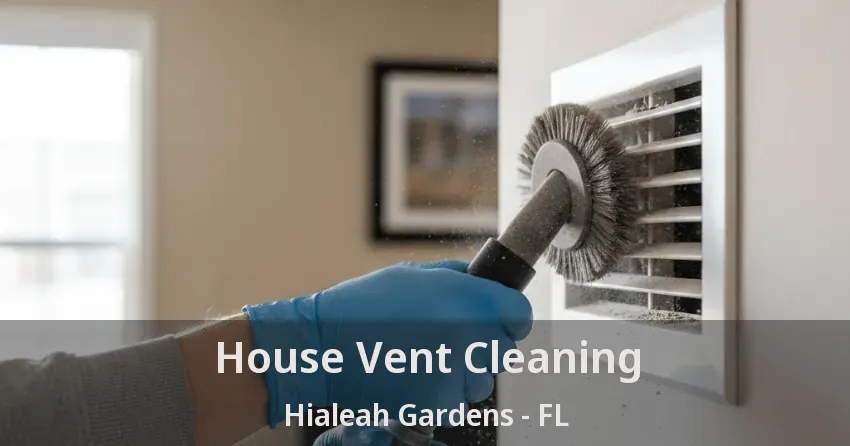 House Vent Cleaning Hialeah Gardens - FL
