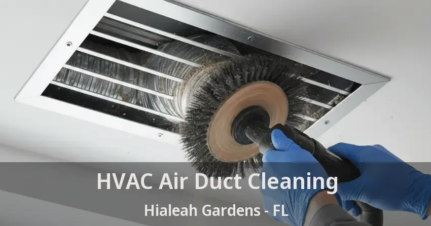 HVAC Air Duct Cleaning Hialeah Gardens - FL