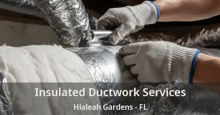 Insulated Ductwork Services Hialeah Gardens - FL