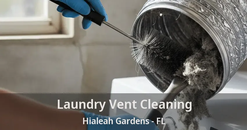 Laundry Vent Cleaning Hialeah Gardens - FL