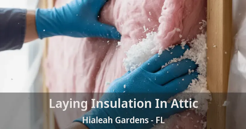 Laying Insulation In Attic Hialeah Gardens - FL