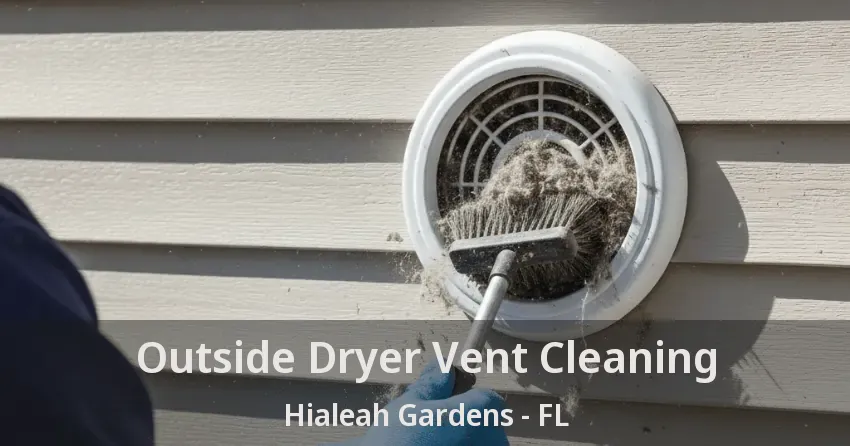 Outside Dryer Vent Cleaning Hialeah Gardens - FL