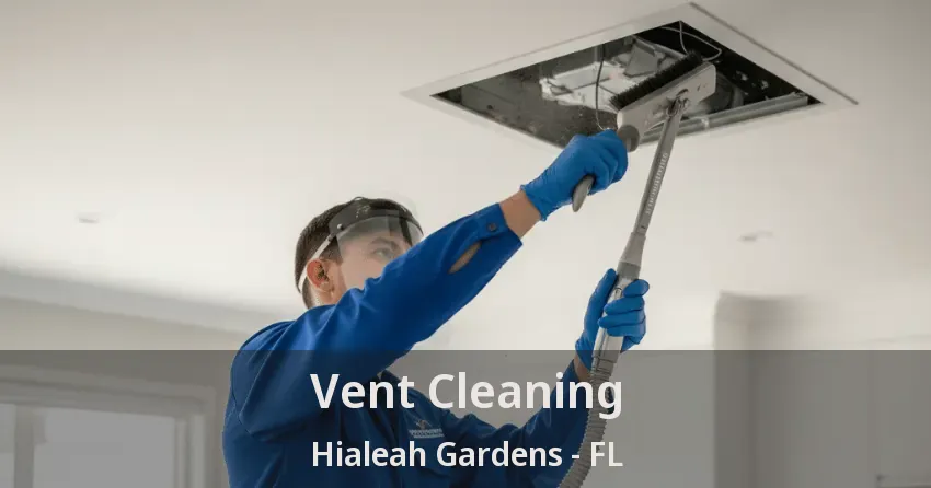 Vent Cleaning Hialeah Gardens - FL