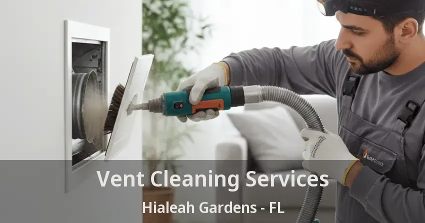 Vent Cleaning Services Hialeah Gardens - FL Vent Cleaning Services Hialeah Gardens - FL