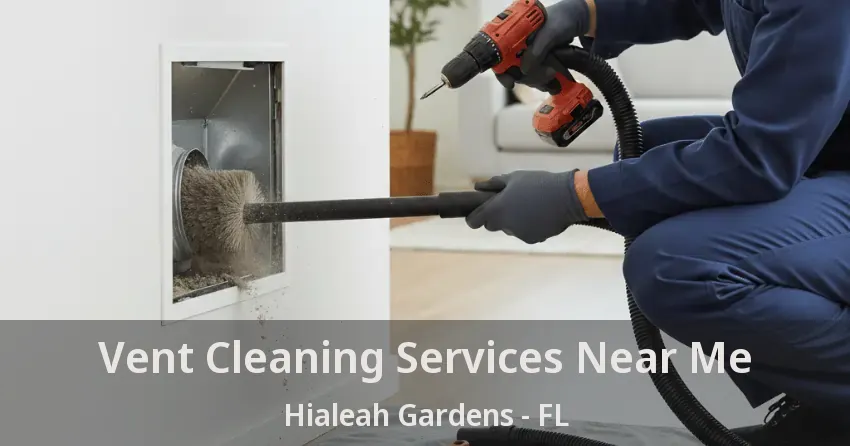 Vent Cleaning Services Near Me Hialeah Gardens - FL Vent Cleaning Services Near Me Hialeah Gardens - FL