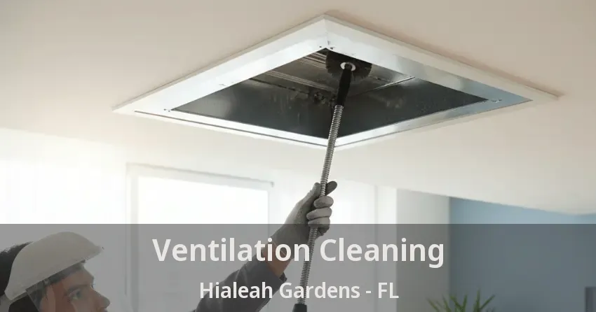 Ventilation Cleaning Hialeah Gardens - FL